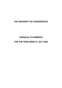 THE UNIVERSITY OF HUDDERSFIELD  FINANCIAL STATEMENTS FOR THE YEAR ENDED 31 JULY 2006  THE UNIVERSITY OF HUDDERSFIELD