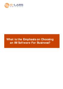 What is the Emphasis on Choosing an IM Software For Business? What is the Emphasis on Choosing an IM Software For Business? The majority of companies all over the world use the Instant Messaging (IM) and document collab