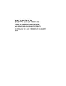 PT ATLAS RESOURCES Tbk. DAN ENTITAS ANAK/AND SUBSIDIARIES LAPORAN KEUANGAN KONSOLIDASIAN/ CONSOLIDATED FINANCIAL STATEMENTS 30 JUNI/JUNE 2013 AND 31 DESEMBER/DECEMBER 2012