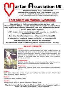 Registered Charity No[removed]Established 1984 Rochester House, 5 Aldershot Road, Fleet, Hampshire, GU51 3NG Tel: +[removed]810472, Fax: 810473, Answer phone: [removed]E:mail: [removed], www.marfan-associa