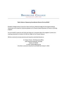   	
   Public	
  Notice	
  of	
  Upcoming	
  Accreditation	
  Review	
  Visit	
  by	
  NLNAC	
     	
   Brookline	
  College	
  wishes	
  to	
  announce	
  that	
  it	
  will	
  host	
  a	
  Nation