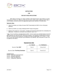 INSTRUCTIONS FOR BOX DATA FEED APPLICATIONS BOX Options Exchange LLC makes available its High Speed Vendor Feed (“HSVF”) to certain third parties for limited use. Before an entity may connect to, receive and/or redis