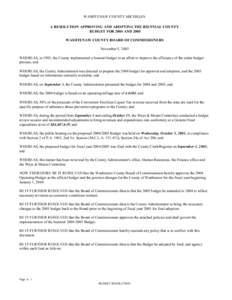 WASHTENAW COUNTY MICHIGAN A RESOLUTION APPROVING AND ADOPTING THE BIENNIAL COUNTY BUDGET FOR 2004 AND 2005 WASHTENAW COUNTY BOARD OF COMMISSIONERS November 5, 2003 WHEREAS, in 1993, the County implemented a biennial budg