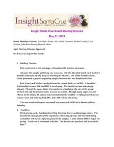 Insight Santa Cruz Board Meeting Minutes May 27, 2013 Board Members Present: Bob Stahl, Karen Zelin, Leslie Tremaine, Michael Neeley, Carol Morgan, John Roevekaemp, Hannah Meara April Meeting Minutes Approved No Financia