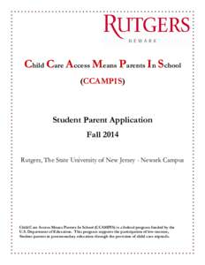 Child Care Access Means Parents In School (CCAMPIS) Student Parent Application Fall 2014 Rutgers, The State University of New Jersey - Newark Campus