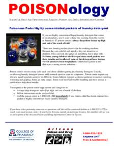 POISONology SAFETY & FIRST AID TIPS FROM THE ARIZONA POISON AND DRUG INFORMATION CENTER Poisonous Pods: Highly concentrated packets of laundry detergent If you use highly concentrated liquid laundry detergent that comes 