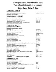 Chisago County Fair Schedule 2016 This schedule is subject to change. Gates Open Daily @ 8am Tuesday, July 19 *Open Class Activity Building Entries Accepted (No animals until Thursday)