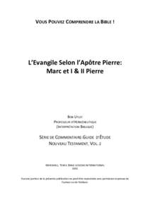 VOUS POUVEZ COMPRENDRE LA BIBLE !  L’Evangile Selon l’Apôtre Pierre: Marc et I & II Pierre  BOB UTLEY