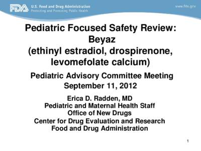 Pediatric Focused Safety Review: Beyaz (ethinyl estradiol, drospirenone, levomefolate calcium) Pediatric Advisory Committee Meeting September 11, 2012