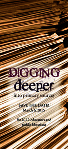 DIGGING  deeper into primary sources SAVE THE DATE!