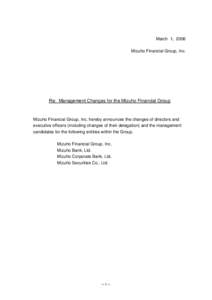 March 1, 2006 Mizuho Financial Group, Inc. Re: Management Changes for the Mizuho Financial Group  Mizuho Financial Group, Inc. hereby announces the changes of directors and