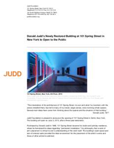 Judd Foundation 101 Spring Street, New York NY[removed]Telephone[removed]Fax[removed] South Highland Avenue, Marfa TX[removed]Telephone[removed]Fax[removed]juddfoundation.org