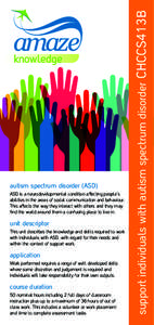 ASD is a neurodevelopmental condition affecting people’s abilities in the areas of social communication and behaviour. This affects the way they interact with others and they may find the world around them a confusing 