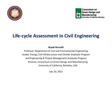 Life‐cycle Assessment in Civil Engineering y g g Arpad Horvath Professor, Department of Civil and Environmental Engineering 