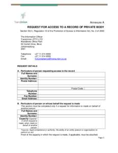 Annexure A REQUEST FOR ACCESS TO A RECORD OF PRIVATE BODY Section 53(1), Regulation 10 of the Promotion of Access to Information Act, No. 2 of 2000 The Information Officer TransUnion (PTY) LTD Wanderers Office Park