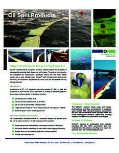 Oil Spill Products  Instant and Permane nt Removal of Hydrocarbons MyCelx® oil spill products incorporate a unique, patented polymer that is capable of permanently removing fuel, sheen and oil in water. The polymer bind