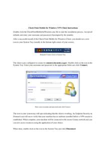 Check Point Mobile for Windows VPN Client Instructions Double-click the CheckPointMobileforWindows.msi file to start the installation process. Accept all defaults and enter your username and password if prompted by the i