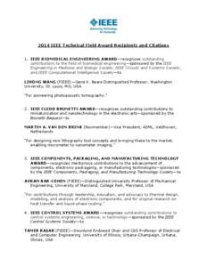 2014 IEEE Technical Field Award Recipients and Citations 1. IEEE BIOMEDICAL ENGINEERING AWARD—recognizes outstanding contributions to the field of biomedical engineering—sponsored by the IEEE Engineering in Medicine 