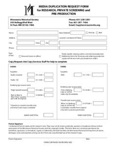 MEDIA DUPLICATION REQUEST FORM for RESEARCH, PRIVATE SCREENING and PRE-PRODUCTION Minnesota Historical Society 345 Kellogg Blvd West St Paul, MN[removed]