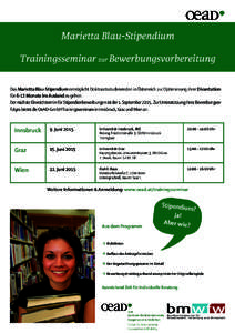 Marietta Blau-Stipendium Trainingsseminar zur Bewerbungsvorbereitung Das Marietta Blau-Stipendium ermöglicht Doktoratsstudierenden in Österreich zur Optimierung ihrer Dissertation für 6-12 Monate ins Ausland zu gehen.