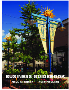 BUSINESS GUIDEBOOK Novi, Michigan • InvestNovi.org Welcome ! On behalf of the Novi community, welcome to the City of Novi! In Novi, there is much to be proud of – excellent schools, quality public services, safe ne