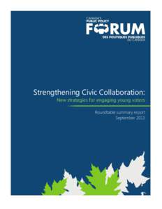 Strengthening Civic Collaboration: New strategies for engaging young voters Roundtable summary report September 2013  The Public Policy Forum is an independent, not-for-profit