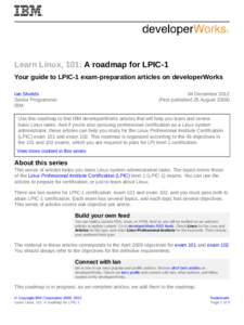 Learn Linux, 101: A roadmap for LPIC-1 Your guide to LPIC-1 exam-preparation articles on developerWorks Ian Shields Senior Programmer IBM