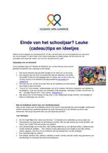 Einde van het schooljaar? Leuke (cadeau)tips en ideetjes Neemt uw kind afscheid van de basisschool? Of wilt u de leerkracht van uw kind bedanken aan het einde van het schooljaar? In deze folder vindt u leuke cadeautips e