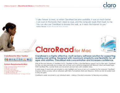 Literacy Support | Educational Literacy | ClaroRead for Mac  “I take forever to read, so when ClaroRead became available, it was so much better. I can scan in the books that I need to read, and the computer reads them 