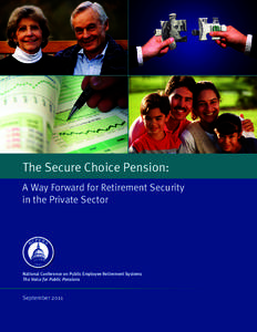 The Secure Choice Pension: A Way Forward for Retirement Security in the Private Sector National Conference on Public Employee Retirement Systems The Voice for Public Pensions