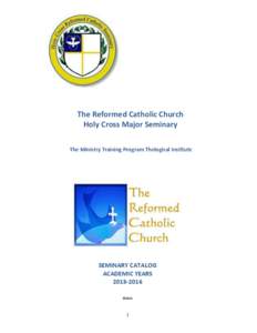 The Reformed Catholic Church Holy Cross Major Seminary The Ministry Training Program Thelogical Institute SEMINARY CATALOG ACADEMIC YEARS