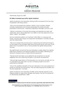 MEDIA RELEASE Wednesday August 26, 2009 $2 million investment pays off for Agvita Analytical AgVita Analytical’s new laboratory testing facility has passed its first few days of operation with flying colours. “Plant 