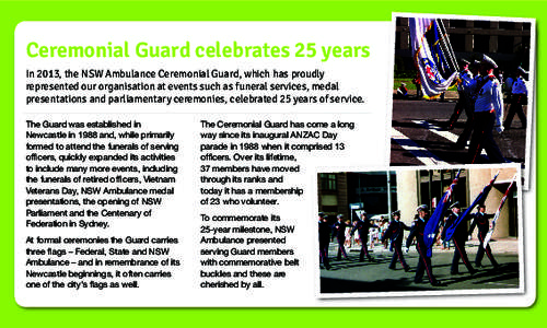 Ceremonial Guard celebrates 25 years In 2013, the NSW Ambulance Ceremonial Guard, which has proudly represented our organisation at events such as funeral services, medal presentations and parliamentary ceremonies, celeb