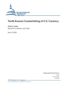 North Korean Counterfeiting of U.S. Currency Dick K. Nanto Specialist in Industry and Trade June 12, 2009  Congressional Research Service