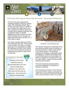 Fort Carson Not Lying Around on Net Zero Goals – Recycling All Mattresses The Army has long recognized the challenges related to reducing mattress waste. The challenges include: large volumes and cost to ship to a land