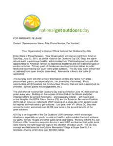 FOR IMMEDIATE RELEASE Contact: [Spokesperson Name, Title, Phone Number, Fax Number] [Your Organization] to Host an Official National Get Outdoors Day Site [City], [Date of Press Release]B [Your Organization] will host an