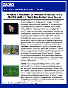 Patuxent Wildlife Research Center Adaptive Management of American Woodcock in the Atlantic Northern Forest Bird Conservation Region The Challenge: Research goals of this project seek to take an adaptive approch to habita