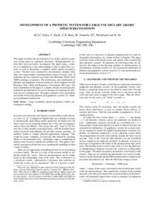 DEVELOPMENT OF A PHONETIC SYSTEM FOR LARGE VOCABULARY ARABIC SPEECH RECOGNITION M.J.F. Gales, F. Diehl, C.K. Raut, M. Tomalin, P.C. Woodland and K. Yu Cambridge University Engineering Department Cambridge CB2 1PZ, UK ABS