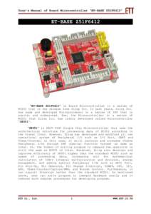 User’s Manual of Board Microcontroller “ET-BASE Z51F6412”  ET-BASE Z51F6412 “ET-BASE Z51F6412” is Board Microcontroller in a series of MCS51 that is new release from Zilog Inc. In past years, Zilog Inc.