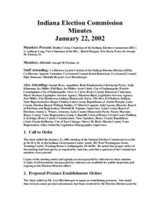 Indiana Election Commission Minutes January 22, 2002 Members Present: Dudley Cruea, Chairman of the Indiana Election Commission (IEC) S. Anthony Long, Vice-Chairman of the IEC; Butch Morgan; Eric Koch, Proxy for Joseph M