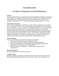 TEACHER NOTES The Effect of Temperature on Electrical Resistance Abstract: This project allows students to experimentally discover the temperature dependence of resistance using a copper wire, a standard 1 Ω resistor, a