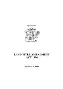 Queensland  LAND TITLE AMENDMENT ACT[removed]Act No. 8 of 1996