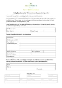 Patron: HRH Princess Beatrice  Family Questionnaire – for completion by parent or guardian If you would like any help in completing this form, please contact the Centre. It is important that this questionnaire is compl