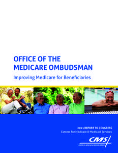 OFFICE OF THE MEDICARE OMBUDSMAN Improving Medicare for Beneficiaries 2011 REPORT TO CONGRESS Centers For Medicare & Medicaid Services