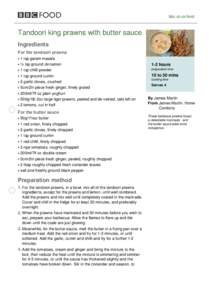 bbc.co.uk/food  Tandoori king prawns with butter sauce Ingredients For the tandoori prawns 1 tsp garam masala
