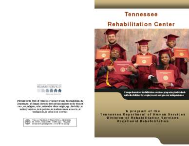 Tennessee Rehabilitation Center Comprehensive rehabilitation services preparing individuals with disabilities for employment and greater independence Pursuant to the State of Tennessee’s policy of non-discrimination, t