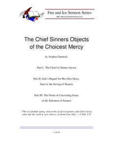 Fire and Ice Sermon Series http://www.puritansermons.com/ The Chief Sinners Objects of the Choicest Mercy by Stephen Charnock