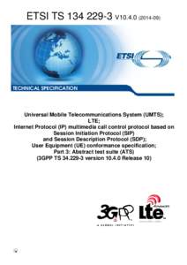 TS[removed]V10[removed]Universal Mobile Telecommunications System (UMTS); LTE; Internet Protocol (IP) multimedia call control protocol based on Session Initiation Protocol (SIP)  and Session Description Protocol (SDP);