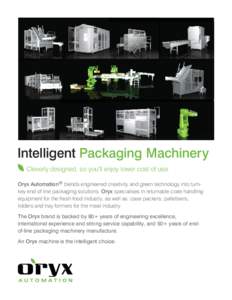 Intelligent Packaging Machinery Cleverly designed, so you’ll enjoy lower cost of use. Oryx Automation® blends engineered creativity and green technology into turnkey end of line packaging solutions. Oryx specialises i