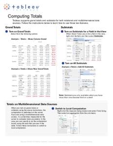 Computing Totals  Tableau supports grand totals and subtotals for both relational and multidimensional data sources. Follow the instructions below to learn how to use these two features.  Grand Totals